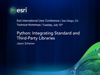 Esri International User Conference | San Diego, CA
Technical Workshops | Tuesday, July 12th


Python: Integrating Standard and
Third-Party Libraries
Jason Scheirer
 