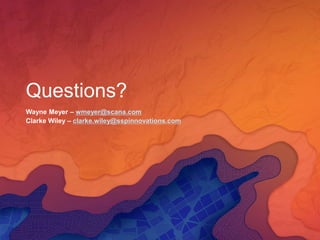 Questions?
Wayne Meyer – wmeyer@scana.com
Clarke Wiley – clarke.wiley@sspinnovations.com
 