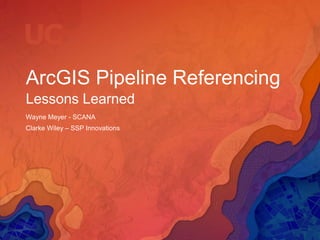 ArcGIS Pipeline Referencing
Lessons Learned
Wayne Meyer - SCANA
Clarke Wiley – SSP Innovations
 