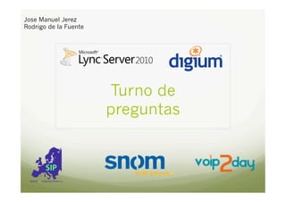 Jose Manuel Jerez
Rodrigo de la Fuente

Turno de
preguntas

 
