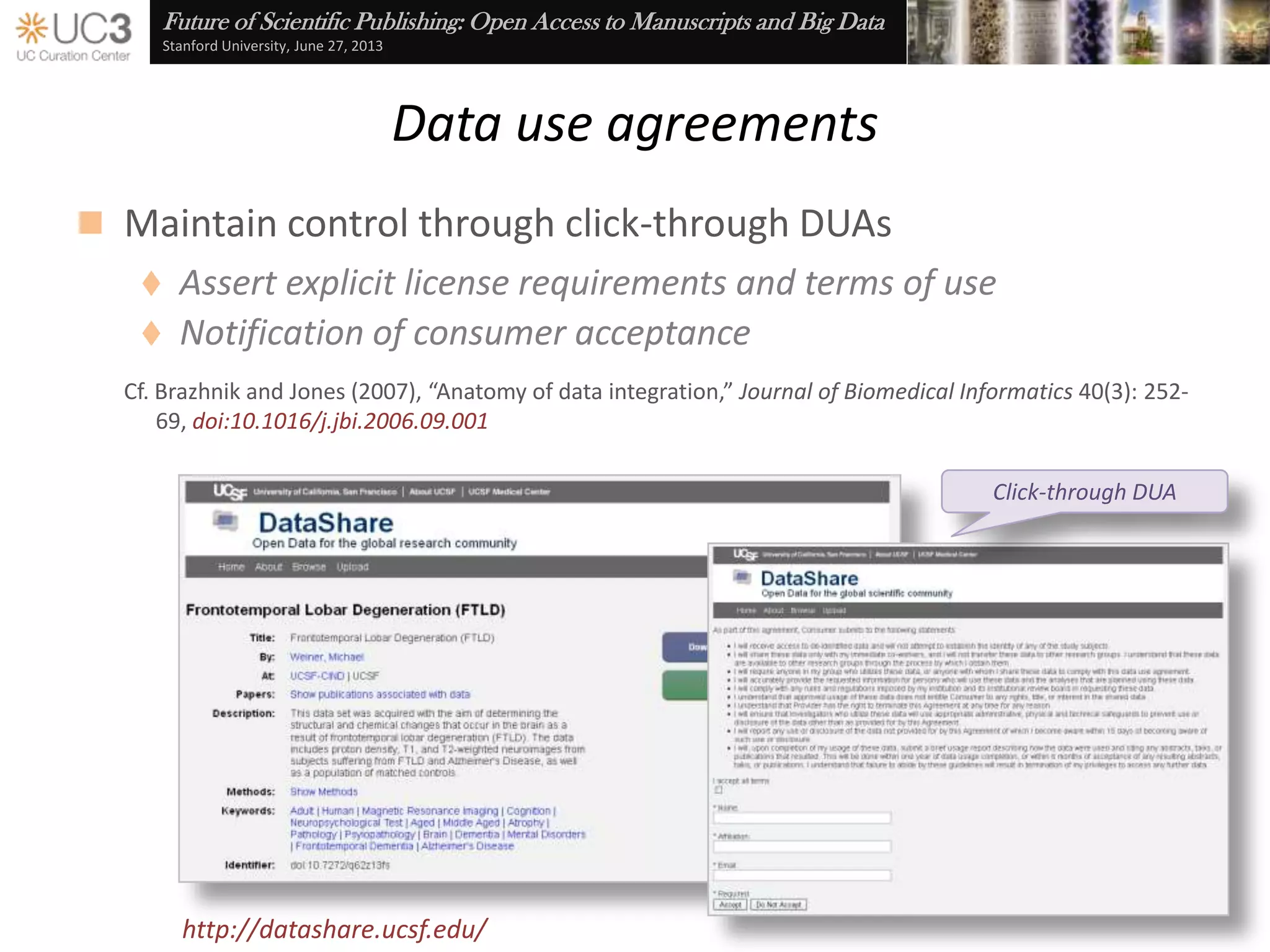 Future of Scientific Publishing: Open Access to Manuscripts and Big Data
Stanford University, June 27, 2013
Embedded best practices
 Excel is often the database of choice for many researchers
 Excel add-in and Azure web service
 Automates …
 Best practices check
 Data description
 Persistent identifier and
citation generation
 Repository submission
 ONEShare repository
http://merritt.cdlib.org/m/oneshare_dataup
 DataONE federation
http://dataone.org/
http://cn.dataone.org/onemercury
2013 Innovation Award winner
 