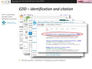EZID – identification and citation
UC3 is a founding
member of the
DataCite consortium
 SEI for public visibility in leading search engines
 