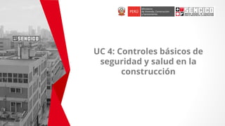 UC 4: Controles básicos de
seguridad y salud en la
construcción
 