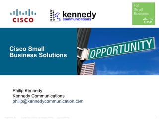 Cisco Small Business Solutions Philip Kennedy Kennedy Communications [email_address]   