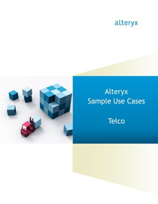 Alteryx
Sample Use Cases
Telco
 