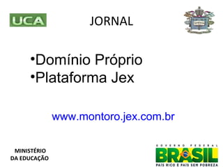 JORNAL Domínio Próprio Plataforma Jex www.montoro.jex.com.br MINISTÉRIO DA EDUCAÇÃO 