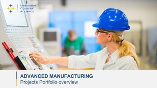 ADVANCED MANUFACTURING
Projects Portfolio overview
 