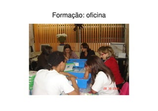 Formação: oficina
 