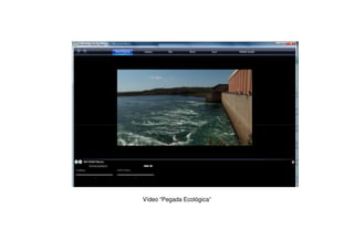 Vídeo “Pegada Ecológica”
 