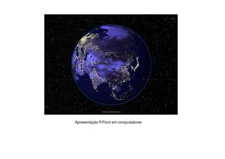 Apresentação P.Point em computadores
 