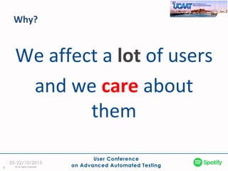 Why?
5
We affect a lot of users
and we care about
them
© All rights reserved
 