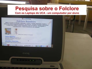 Pesquisa sobre o Folclore Com os Laptops do UCA - um computador por aluno 