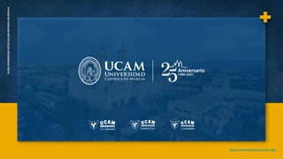 www.international.ucam.edu
UCAM
UNIVERSIDAD
CATÓLICA
SAN
ANTONIO
DE
MURCIA
 