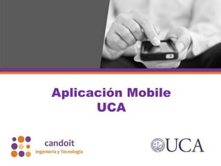 Aplicación Mobile
UCA
 