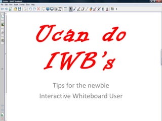 Ucan do IWB’s Tips for the newbie Interactive Whiteboard User 