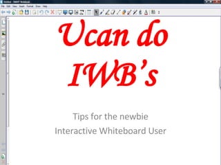 Ucan do IWB’s Tips for the newbie Interactive Whiteboard User 