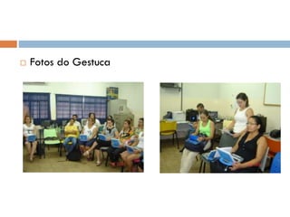  Fotos do Gestuca
 