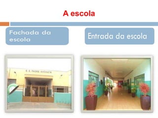 A escola
 