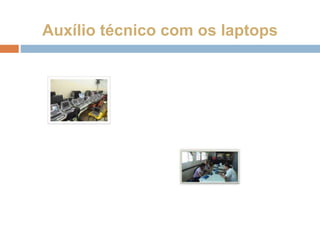 Auxílio técnico com os laptops
 