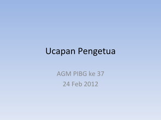 Ucapan Pengetua AGM PIBG ke 37 24 Feb 2012 