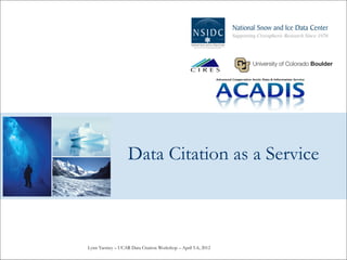 Data Citation as a Service



Lynn Yarmey – UCAR Data Citation Workshop – April 5-6, 2012
 