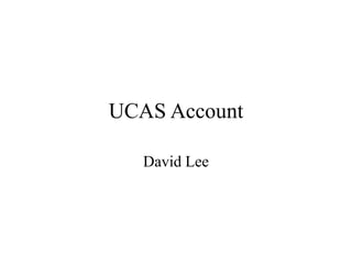 UCAS Account
David Lee
 