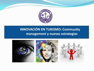 INNOVACIÓN EN TURISMO: Communitymanagement y nuevas estrategias    