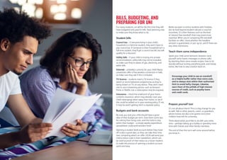 For many students, uni will be the first time they will
have budgeted and paid for bills. Start planning now
to make sure they know what to do.
Student bills
Council tax – if everyone living in your child’s
household is a full-time student, they won’t have to
pay council tax. If someone in their household isn’t a
full-time student, they’ll get a council tax bill, but will
qualify for a discount.
Utility bills – if your child is moving into private
accommodation, utility bills may not be included,
so make sure they’re aware of gas, electricity, and
water bills.
Internet – probably a priority for your child! Many
universities offer a free wireless connection in halls,
so make sure they ask if this is included.
TV licence – students need a TV licence if they
watch or record television programmes as they’re
being shown on TV, on any device. They don’t need
one to use a streaming service, such as Amazon
Prime or Netflix, but a subscription may be required.
Insurance – check the small print of your home
contents insurance, which may already cover your
child’s belongings when away from home, or see if
this could be added on to your existing policy. If not,
it may be worth getting them a separate policy.
Budgets and bank accounts
By now, you and your child should have a good
idea of their budget per term. Give them some tips
for cutting their living costs, and the tools to stay
within their budget – a simple weekly expenditure
spreadsheet could work wonders here!
Opening a student bank account before they head
off is also a good idea, so they can take their time
over comparing what’s on offer. UCAS will send your
child a status code in their newsletters, which can
be used as proof of their status as a future student,
to make the process of opening a student account
quick and easy.
Banks are keen to entice students with freebies,
but do look beyond student railcard or voucher
incentives. It’s often features such as the level
of interest-free overdraft that may prove more
essential. When you’re comparing 0% overdraft
facilities on offer, check whether the headline
amount is guaranteed, or just ‘up to’, and if there are
any other restrictions.
Teach them some independence
Spare your child some domestic disasters (and
yourself some frantic messages or phone calls)
by teaching them some simple recipes, how to do
laundry without turning everything pink, and handy
extras, like how to sew a button back on.
Encourage your child to see an overdraft
as a helpful buffer rather than extra cash,
and to always stick within their authorised
limit to avoid hefty charges. Likewise,
warn them of the pitfalls of high interest
sources of credit, such as payday loans
and credit cards.
Prepare yourself too!
It’s not all about them! This is a big change for you
as well. Talk to other parents, carers, or guardians
whose homes are also a bit quieter since their
children have left for university.
Think about what you’d like to do with your extra
time – perhaps taking up a hobby or spending more
time with friends and other family members.
The end of their first term will come around before
you know it…
BILLS, BUDGETING, AND
PREPARING FOR UNI
 