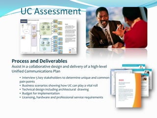 UC Assessment Process and Deliverables Assist in a collaborative design and delivery of a high-level Unified Communications Plan ,[object Object]