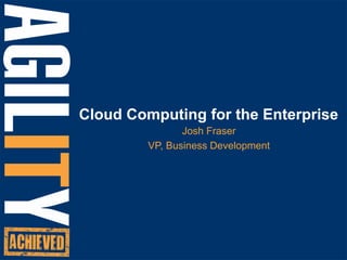 Cloud Computing for the Enterprise Josh Fraser VP, Business Development 