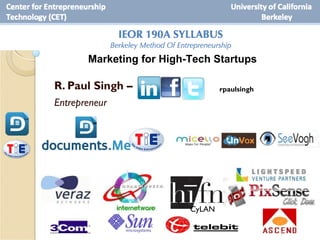 Marketing for Startups in High-Tech
       Marketing for High-Tech Startups

R. Paul Singh –                   rpaulsingh

Entrepreneur




                          CyLAN

                                               1
 