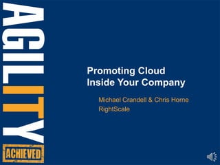 Promoting CloudInside Your Company Michael Crandell & Chris Horne RightScale 
