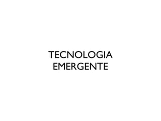 TECNOLOGIA
 EMERGENTE
 