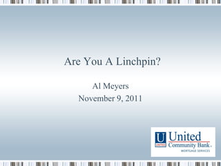 Are You A Linchpin?

     Al Meyers
  November 9, 2011
 