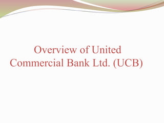 Overview of United
Commercial Bank Ltd. (UCB)
 