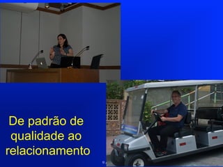 De padrão de
qualidade ao
relacionamento

44
© AMK 2002"

44!

 