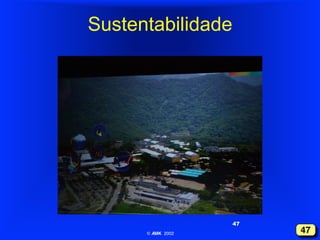 Sustentabilidade

47
© AMK 2002"

47!

 