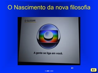 O Nascimento da nova filosofia

61
© AMK 2002"

61!

 