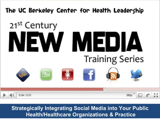 Strategically Integrating Social Media into Your Public  Health/Healthcare Organizations & Practice 