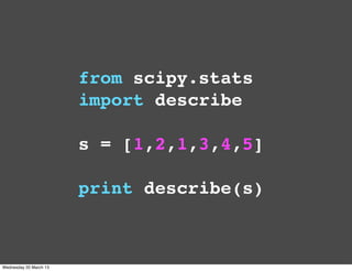 from scipy.stats
                        import describe

                        s = [1,2,1,3,4,5]

                     ...