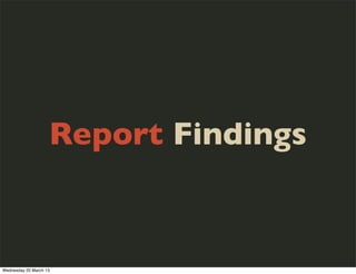 Report Findings


Wednesday 20 March 13
 