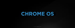 © U C C S U M M I T 2 0 1 9
CHROME OS
 