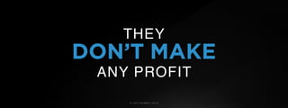 © U C C S U M M I T 2 0 1 9
DON’T MAKE
ANY PROFIT
THEY
 