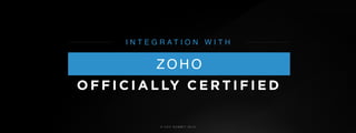 © U C C S U M M I T 2 0 1 9
Z O H O
O F F I C I A L LY C E R T I F I E D
I N T E G R A T I O N W I T H
 