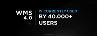 © U C C S U M M I T 2 0 1 9
BY 40.000+
WMS IS CURRENTLY USED
4.0
USERS
 