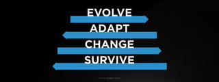 © U C C S U M M I T 2 0 1 9
EVOLVE
ADAPT
CHANGE
SURVIVE
 