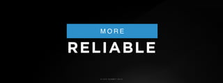 © U C C S U M M I T 2 0 1 9
M O R E
RELIABLE
 