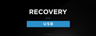 © U C C S U M M I T 2 0 1 9
USB
RECOVERY
V I A
 