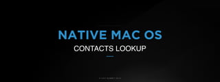© U C C S U M M I T 2 0 1 9
NATIVE MAC OS
CONTACTS LOOKUP
 