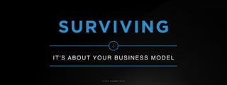 © U C C S U M M I T 2 0 1 9
IT'S ABOUT YOUR BUSINESS MODEL
SURVIVING
 